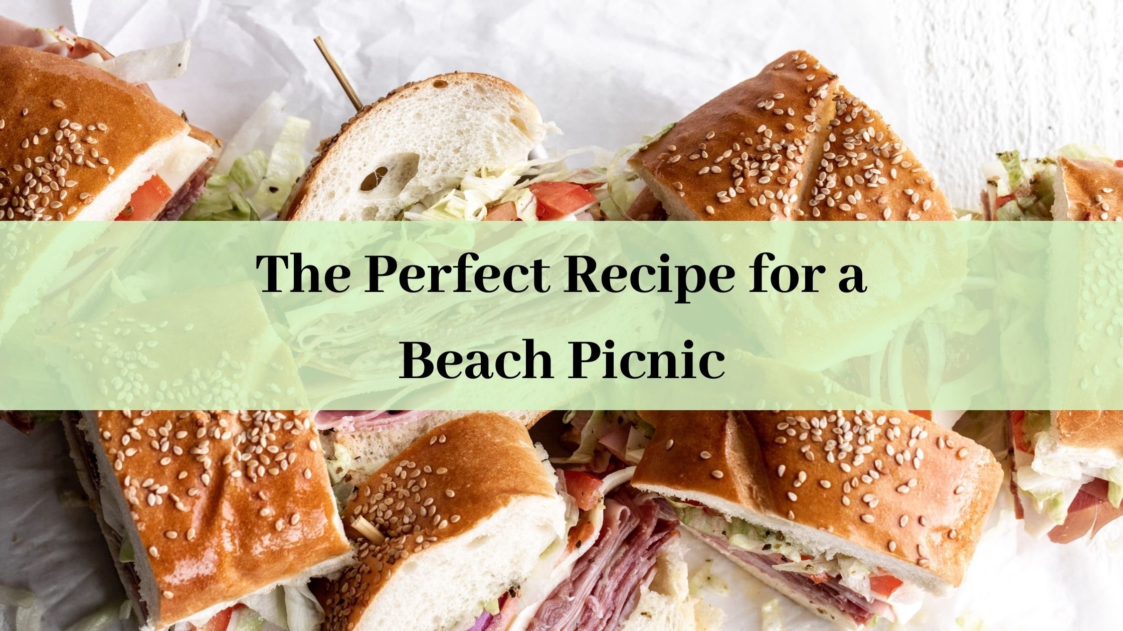 The Perfect Recipe for a Beach Picnic